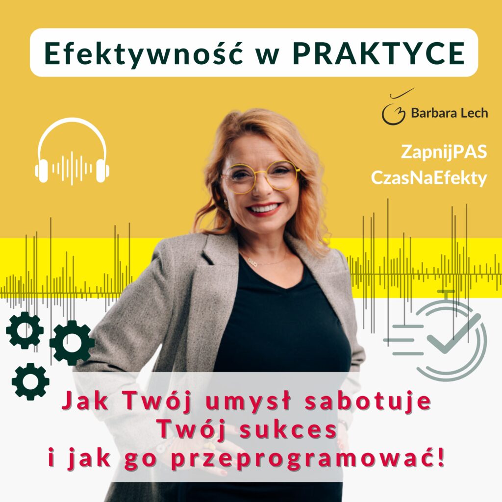Basia Lech w podcaście "Efektywność w praktyce" o tym, jak nasz mózg sabotuje nasze sukcesy i jak z tym walczyć.