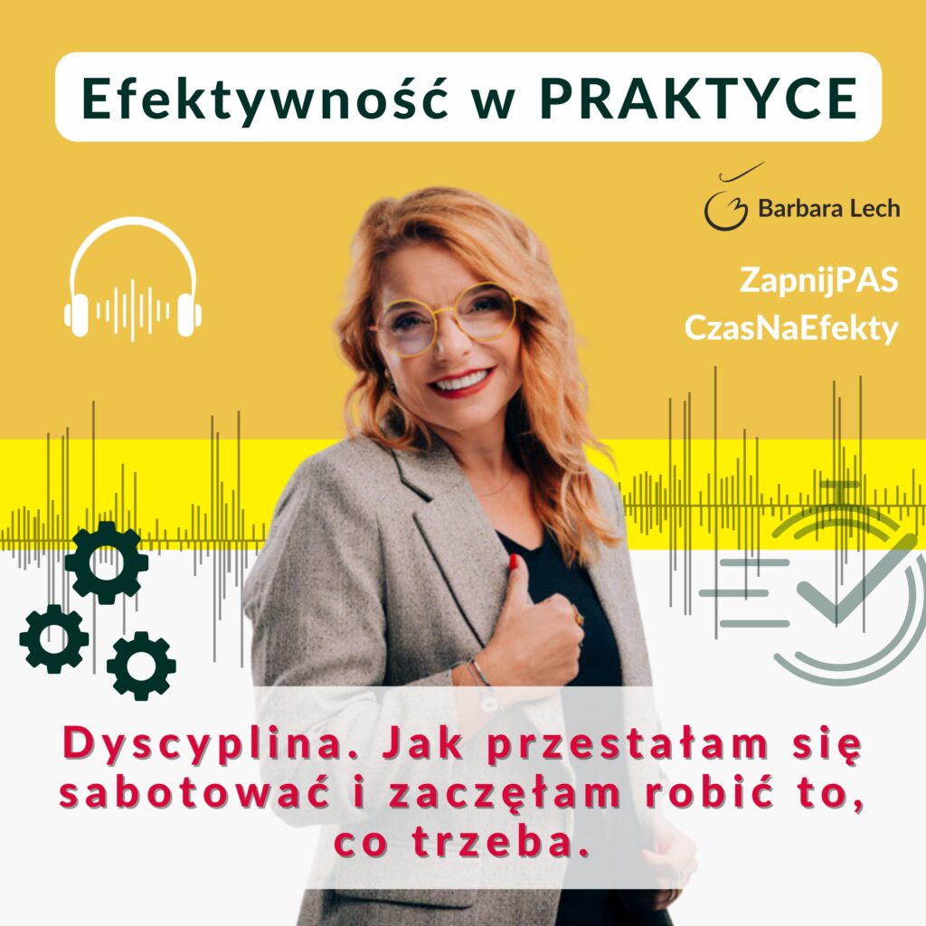 Podcast "Efektywność w praktyce" 👉 Dyscyplina. Jak przestałam się sabotować i zaczęłam robić to, co trzeba.