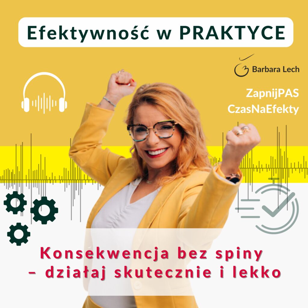 Konsekwencja bez spiny – działaj skutecznie i lekko - podcast Efektywność w praktyce Barbara Lech