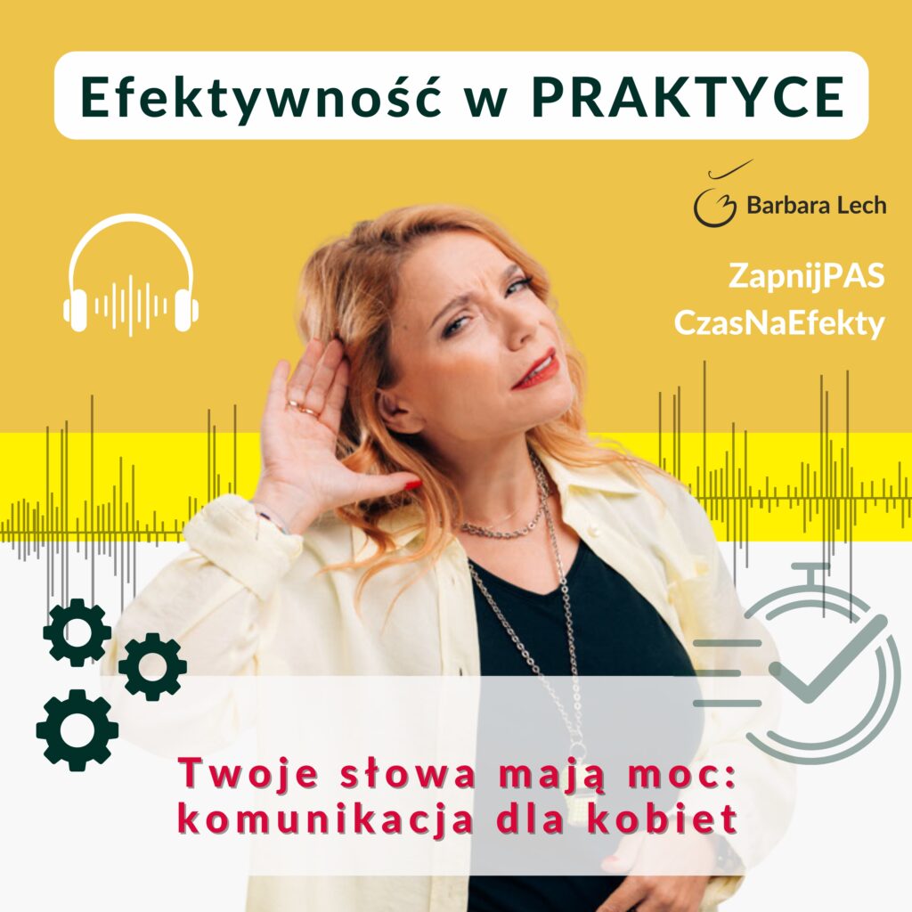Twoje słowa mają moc: komunikacja dla kobiet - podcast Efektywność w praktyce Barbara Lech