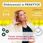 Twoje słowa mają moc: komunikacja dla kobiet - podcast Efektywność w praktyce Barbara Lech