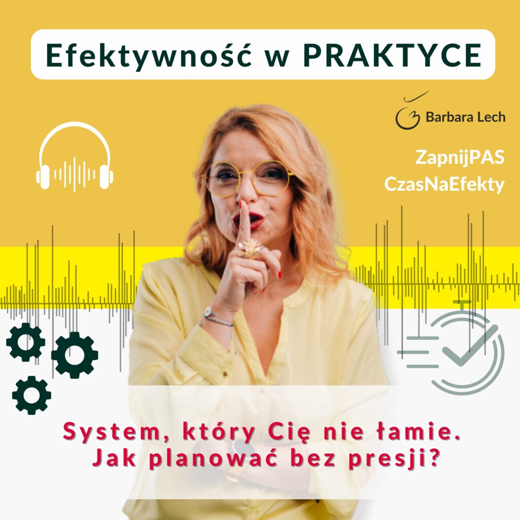 Barbara Lech na żółto-białym tle z gestem uciszania, obok ikona słuchawek i wykres fal dźwiękowych. Napis: Efektywność w PRAKTYCE oraz tytuł odcinka: System, który Cię nie łamie. Jak planować bez presji?
