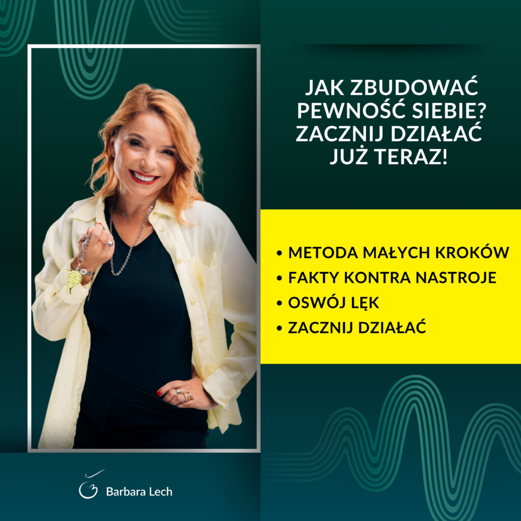 Infografika Barbary Lech zatytułowana „Jak zbudować pewność siebie? Zacznij działać już teraz!”. Na grafice wymienione są kluczowe punkty: Metoda małych kroków, Fakty kontra nastroje, Oswój lęk, Zacznij działać. Po lewej stronie zdjęcie Basi Lech w białej marynarce na ciemnozielonym tle z falami.