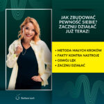 Infografika Barbary Lech zatytułowana „Jak zbudować pewność siebie? Zacznij działać już teraz!”. Na grafice wymienione są kluczowe punkty: Metoda małych kroków, Fakty kontra nastroje, Oswój lęk, Zacznij działać. Po lewej stronie zdjęcie Basi Lech w białej marynarce na ciemnozielonym tle z falami.
