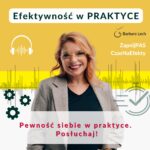 Grafika promocyjna podcastu Barbary Lech „Efektywność w PRAKTYCE”. Na żółto-białym tle zdjęcie uśmiechniętej Basi Lech w beżowej marynarce. Widoczne napisy: „Pewność siebie w praktyce. Posłuchaj!” oraz logo z hasłem „Zaproś nas do słuchania”.