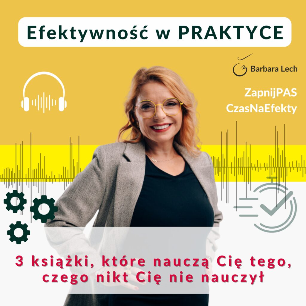 Grafika promująca odcinek podcastu „Efektywność w praktyce” prowadzony przez Barbarę Lech. Na grafice znajduje się zdjęcie autorki oraz tytuł odcinka: „3 książki, które nauczą Cię tego, czego nikt Cię wcześniej nie nauczył”. W tle widoczne są elementy związane z produktywnością, efektywnością i rozwojem osobistym.