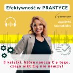 Grafika promująca odcinek podcastu „Efektywność w praktyce” prowadzony przez Barbarę Lech. Na grafice znajduje się zdjęcie autorki oraz tytuł odcinka: „3 książki, które nauczą Cię tego, czego nikt Cię wcześniej nie nauczył”. W tle widoczne są elementy związane z produktywnością, efektywnością i rozwojem osobistym.