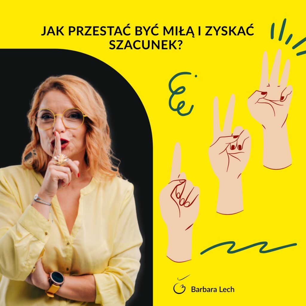 Barbara Lech na żółto-czarnym tle wykonuje gest uciszania palcem na ustach. Obok widoczny jest napis „Jak przestać być miłą i zyskać szacunek?” oraz rysunki dłoni pokazujące gesty odliczania.