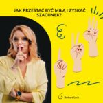 Barbara Lech na żółto-czarnym tle wykonuje gest uciszania palcem na ustach. Obok widoczny jest napis „Jak przestać być miłą i zyskać szacunek?” oraz rysunki dłoni pokazujące gesty odliczania.