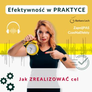 Okładka podcastu Barbary Lech z napisem Jak ZREALIZOWAĆ cel. Zdjęcie Basi Lech trzymającej żółty budzik i wskazującej na niego palcem, z ikoną słuchawek i fali dźwiękowej.