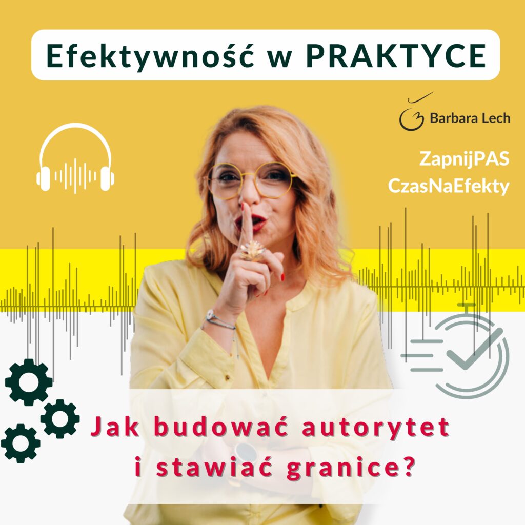 Okładka podcastu Efektywność w Praktyce z Barbarą Lech, która wykonuje gest uciszania palcem na ustach. Na żółto-białym tle widoczne są ikony słuchawek, kół zębatych, stoperu oraz tytuł odcinka: Jak budować autorytet i stawiać granice?