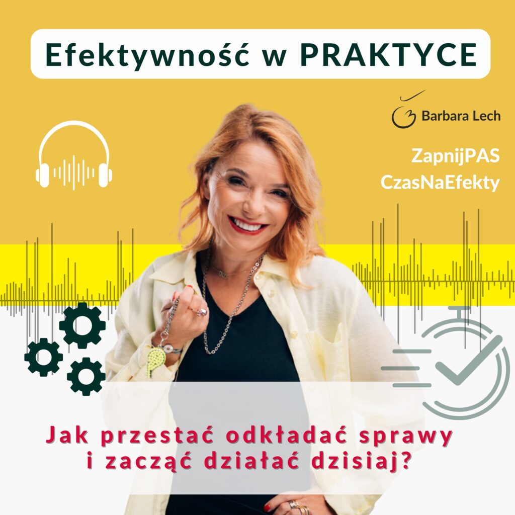 Kwadratowa okładka podcastu Efektywność w Praktyce na żółtym tle. Na zdjęciu uśmiechnięta Barbara Lech w jasnej koszuli. Na grafice widoczne są ikony słuchawek, kół zębatych, zegara oraz fali dźwiękowej, a także napis: Jak przestać odkładać sprawy i zacząć działać dzisiaj?