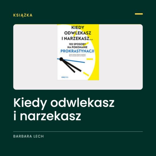 Kiedy odwlekasz i narzekasz – książka o prokrastynacji